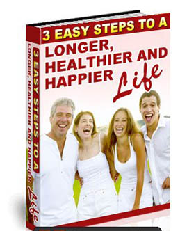 Three Easy Steps to a Longer, Healthier, and Happier Life
